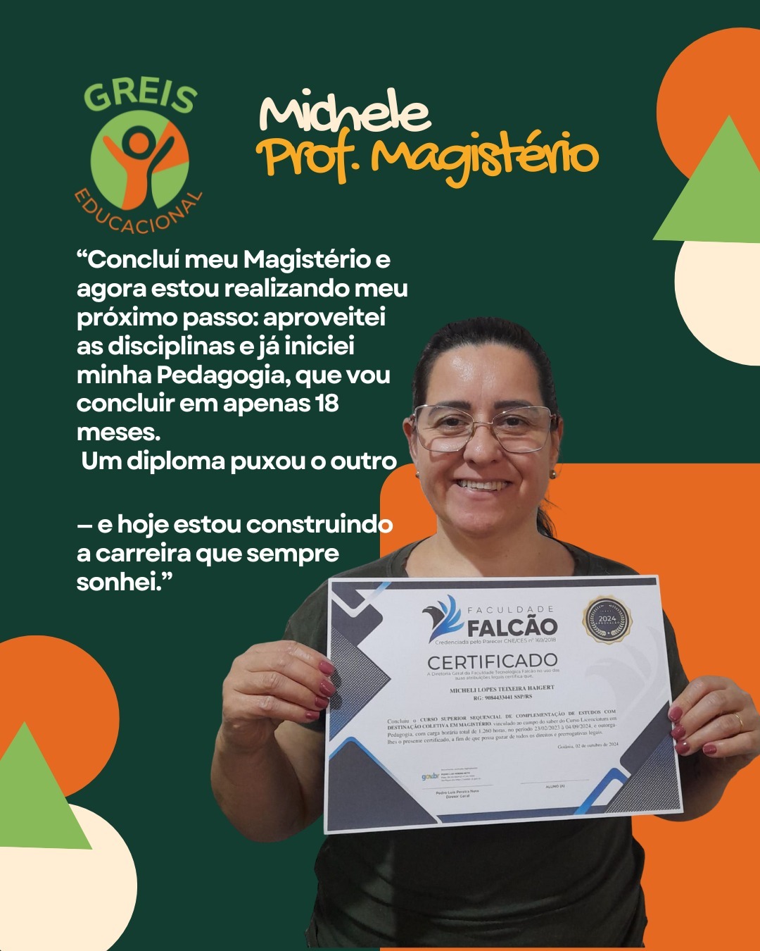 Depoimento da professora Michele: aproveitou as disciplinas do Magistério e iniciou Pedagogia.